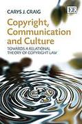 Cover of Copyright, Communication and Culture: Towards a Relational Theory of Copyright Law