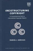 Cover of (Re)structuring Copyright: A Comprehensive Path to International Copyright Reform