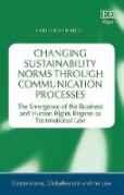 Cover of Changing Sustainability Norms Through Communication Processes: The Emergence of the Business and Human Rights Regime as Transnational Law