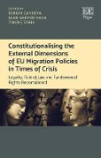 Cover of Constitutionalising the External Dimensions of EU Migration Policies in Times of Crisis: Legality, Rule of Law and Fundamental Rights Reconsidered