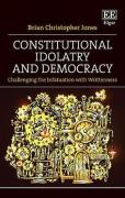 Cover of Constitutional Idolatry and Democracy: Challenging the Infatuation with Writtenness
