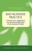 Cover of Bad Business Practice: Criminal Law, Regulation and the Reconfiguration of the Business Model