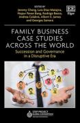 Cover of Family Business Case Studies Across the World: Succession and Governance in a Disruptive Era
