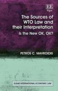 Cover of The Sources of WTO Law and their Interpretation: Is the New OK, OK?