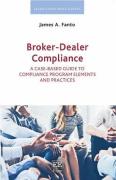 Cover of Broker-Dealer Compliance: A Case-based Guide to Compliance Program Elements and Practices