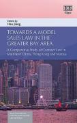 Cover of Towards a Model Sales Law in the Greater Bay Area: A Comparative Study of Contract Law in Mainland China, Hong Kong and Macau