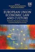 Cover of European Union Economic Law and Culture: Towards a European Culturally Corrected Market Economy