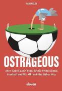 Cover of Ostrageous: How Greed and Crime Erode Professional Football and We All Look the Other Way