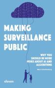 Cover of Making Surveillance Public: Why You Should Be More Woke About AI and Algorithms