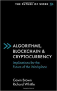 Cover of Algorithms, Blockchain & Cryptocurrency: Implications for the Future of the Workplace