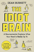 Cover of The Idiot Brain: A Neuroscientist Explains What Your Head is Really Up To