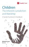 Cover of Children: The Inherent Jurisdiction and Wardship - A Family Practitioner's Handbook