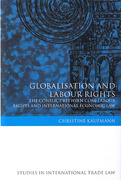 Cover of Globalisation and Labour Rights: The Conflict Between Core Labour Rights and International Economic Law