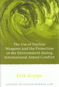 Cover of The Use of Nuclear Weapons and the Protection of the Environment during International Armed Conflict