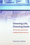 Cover of Choosing Life, Choosing Death: The Tyranny of Autonomy in Medical Ethics and Law