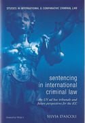 Cover of Sentencing in International Criminal Law: The Approach of the Two ad hoc Tribunals and Future Perspectives for the International Criminal Court