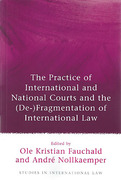 Cover of The Practice of International and National Courts and the (De-)Fragmentation of International Law