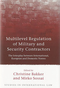 Cover of Multilevel Regulation of Military and Security Contractors: The Interplay between International, European and Domestic Norms