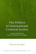 Cover of The Politics of International Criminal Justice: A Spotlight on Germany