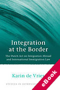 Cover of Integration at the Border: The Dutch Act on Integration Abroad and International Immigration Law (eBook)