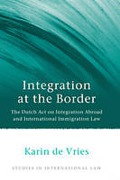 Cover of Integration at the Border: The Dutch Act on Integration Abroad and International Immigration Law