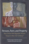 Cover of Persons, Parts and Property: How Should we Regulate Human Tissue in the 21st Century?