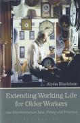 Cover of Extending Working Life for Older Workers: Age Discrimination Law, Policy and Practice