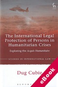 Cover of The International Legal Protection of Persons in Humanitarian Crises: Exploring the Acquis Humanitaire (eBook)