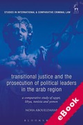 Cover of Transitional Justice and the Prosecution of Political Leaders in the Arab Region: A Comparative Study of Egypt, Libya, Tunisia and Yemen (eBook)