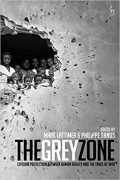 Cover of The Grey Zone: Civilian Protection Between Human Rights and the Laws of War