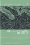 Cover of Illegally Staying in the EU: An Analysis of Illegality in EU Migration Law