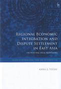 Cover of Regional Economic Integration and Dispute Settlement in East Asia: The Evolving Legal Framework