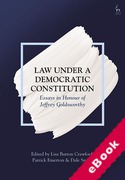 Cover of Law Under a Democratic Constitution: Essays in Honour of Jeffrey Goldsworthy (eBook)