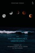 Cover of The South China Sea Arbitration: Toward an International Legal Order in the Oceans