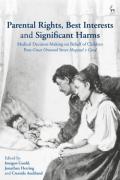 Cover of Parental Rights, Best Interests and Significant Harms: Medical Decision-Making on Behalf of Children Post-Great Ormond Street Hospital v Gard
