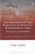 Cover of The International Legal Protection of Persons in Humanitarian Crises: Exploring the Acquis Humanitaire