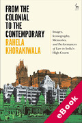 Cover of From the Colonial to the Contemporary: Images, Iconography, Memories, and Performances of Law in India's High Courts (eBook)