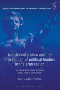Cover of Transitional Justice and the Prosecution of Political Leaders in the Arab Region: A Comparative Study of Egypt, Libya, Tunisia and Yemen