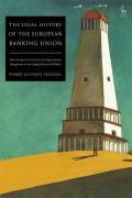 Cover of The Legal History of the European Banking Union: How European Law Led to the Supranational Integration of the Single Financial Market