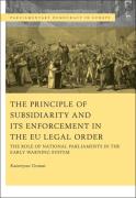 Cover of The Principle of Subsidiarity and its Enforcement in the EU Legal Order: he Role of National Parliaments in the Early Warning System: