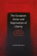 Cover of The European Union and Deprivation of Liberty: A Legislative and Judicial Analysis from the Perspective of the Individual