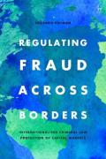Cover of Regulating Fraud Across Borders: Internationalised Criminal Law Protection of Capital Markets