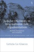 Cover of Judicial Decisions in International Law Argumentation: Between Entrapment and Creativity