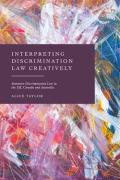 Cover of Interpreting Discrimination Law Creatively: Statutory Discrimination Law in the UK, Canada and Australia