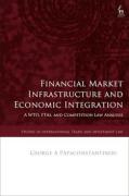 Cover of Financial Market Infrastructure and Economic Integration: A WTO, FTAs, and Competition Law Analysis