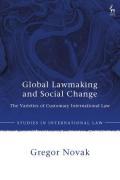 Cover of Global Lawmaking and Social Change: The Varieties of Customary International Law