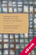 Cover of Prosecuting Crime in the Public Interest: How Tension between Independence and Accountability Threatens the Rule of Law in Australia (eBook)