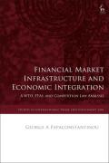 Cover of Financial Market Infrastructure and Economic Integration: A WTO, FTAs, and Competition Law Analysis