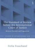 Cover of The Standard of Review Before the International Court of Justice: Between Principle and Pragmatism