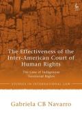 Cover of The Effectiveness of the Inter-American Court of Human Rights: The Case of Indigenous Territorial Rights